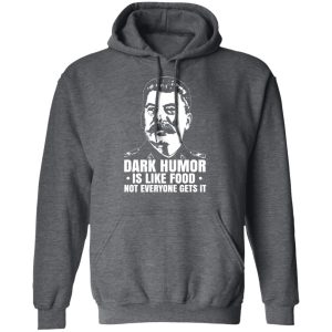 Dark Humor Is Like Food Not Everyone Gets It T Shirts Hoodies Sweater 8