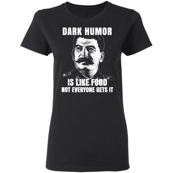 Dark Humor Is Like Food Not Everyone Gets It T-Shirts, Hoodies, Sweatshirt