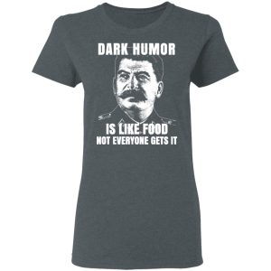 Dark Humor Is Like Food Not Everyone Gets It T Shirts Hoodies Sweatshirt 2