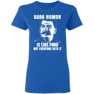 Dark Humor Is Like Food Not Everyone Gets It T Shirts Hoodies Sweatshirt 4