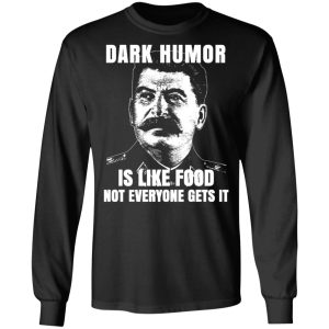 Dark Humor Is Like Food Not Everyone Gets It T Shirts Hoodies Sweatshirt 5