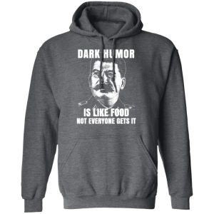 Dark Humor Is Like Food Not Everyone Gets It T Shirts Hoodies Sweatshirt 8