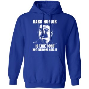 Dark Humor Is Like Food Not Everyone Gets It T Shirts Hoodies Sweatshirt 9