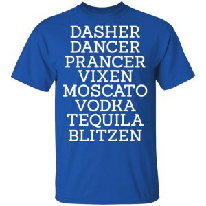 Dasher Dancer Prancer Vixen Moscato Vodka Tequila Blitzen Shirt 12