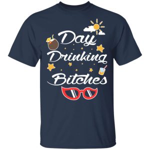 Day Drinking Bitches T Shirts Hoodies Sweater 11