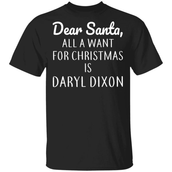 Dear Santa All I Want For Christmas Is Daryl Dixon T-Shirts, Hoodies, Sweater