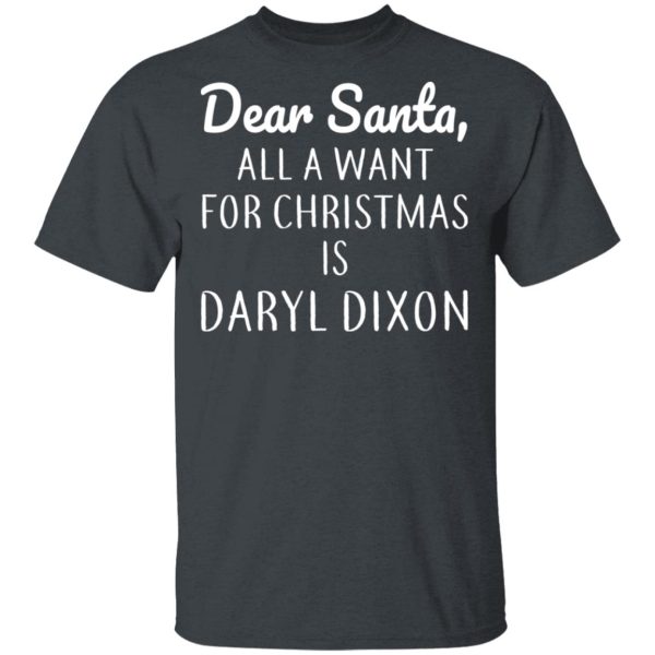 Dear Santa All I Want For Christmas Is Daryl Dixon T-Shirts, Hoodies, Sweater