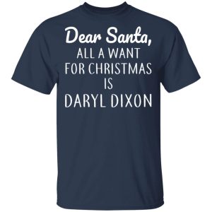 Dear Santa All I Want For Christmas Is Daryl Dixon T Shirts Hoodies Sweater 11