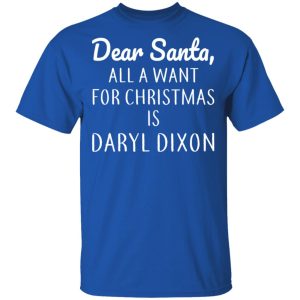 Dear Santa All I Want For Christmas Is Daryl Dixon T Shirts Hoodies Sweater 12