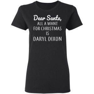 Dear Santa All I Want For Christmas Is Daryl Dixon T Shirts Hoodies Sweater 13