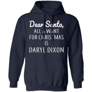 Dear Santa All I Want For Christmas Is Daryl Dixon T Shirts Hoodies Sweater 7