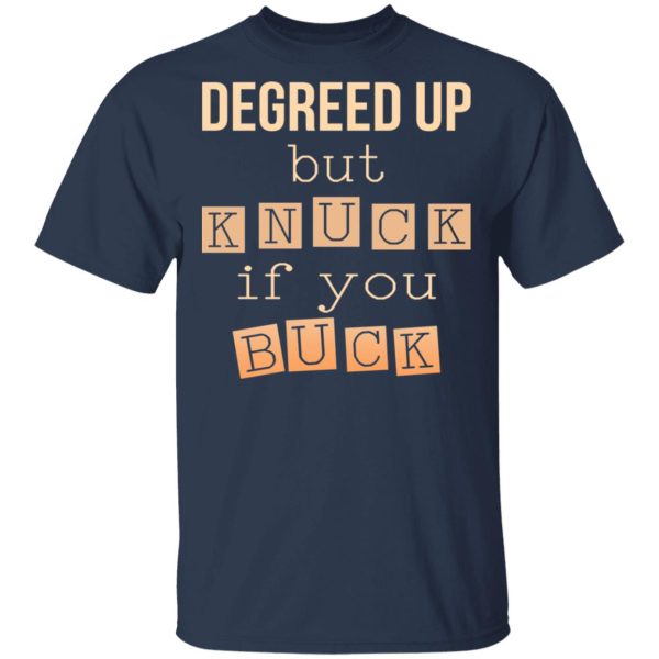 Degreed Up But Knuck If You Buck Shirt