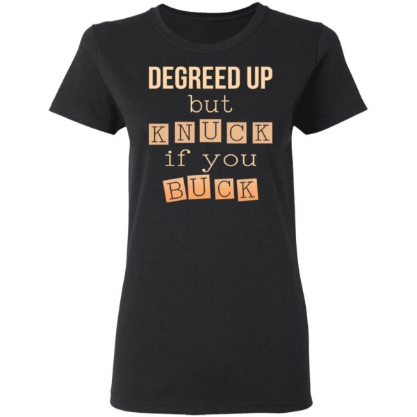 Degreed Up But Knuck If You Buck Shirt