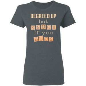 Degreed Up But Knuck If You Buck Shirt 2