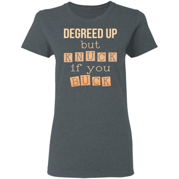 Degreed Up But Knuck If You Buck Shirt