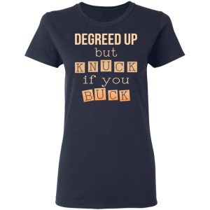 Degreed Up But Knuck If You Buck Shirt 3