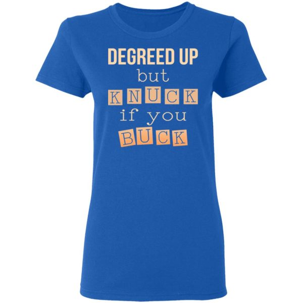 Degreed Up But Knuck If You Buck Shirt