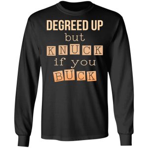 Degreed Up But Knuck If You Buck Shirt 5