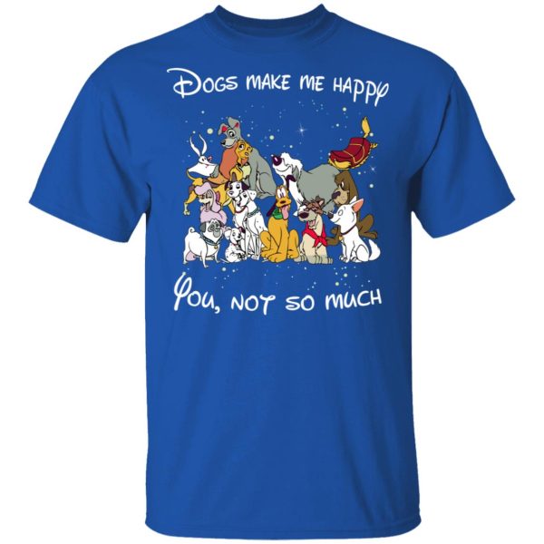 Disney Dogs Dogs Make Me Happy You Not So Much T-Shirts, Hoodies, Sweater