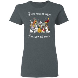 Disney Dogs Dogs Make Me Happy You Not So Much T Shirts Hoodies Sweater 2