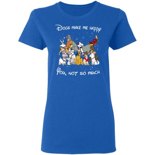 Disney Dogs Dogs Make Me Happy You Not So Much T-Shirts, Hoodies, Sweater