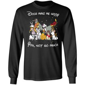 Disney Dogs Dogs Make Me Happy You Not So Much T Shirts Hoodies Sweater 5