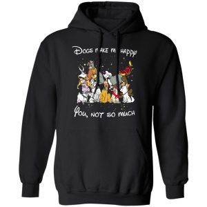 Disney Dogs Dogs Make Me Happy You Not So Much T Shirts Hoodies Sweater 6