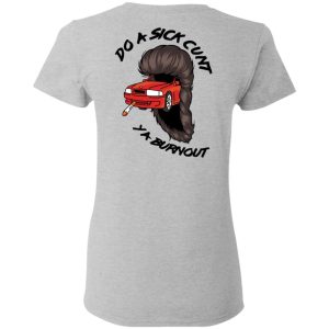 Do A Sick Cunt Ya Burnout T Shirts 13