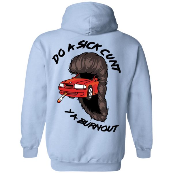 Do A Sick Cunt Ya Burnout T-Shirts