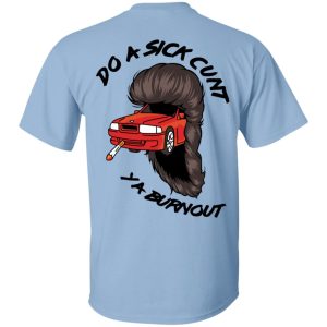 Do A Sick Cunt Ya Burnout T Shirts 3