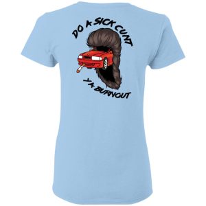 Do A Sick Cunt Ya Burnout T Shirts 9