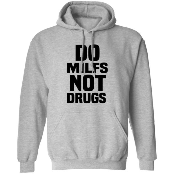 Do Milfs Not Drugs T-Shirts, Hoodies, Sweater