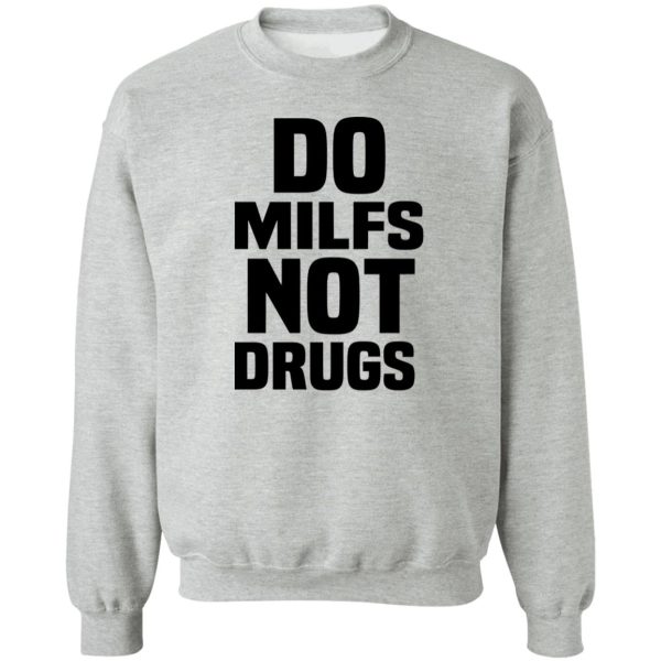 Do Milfs Not Drugs T-Shirts, Hoodies, Sweater