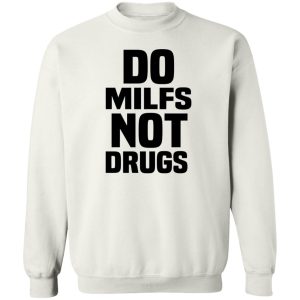 Do Milfs Not Drugs T Shirts Hoodies Sweater 11