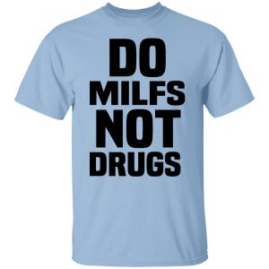 Do Milfs Not Drugs T Shirts Hoodies Sweater 2