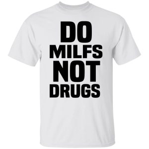 Do Milfs Not Drugs T Shirts Hoodies Sweater 3