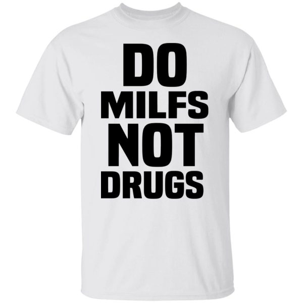 Do Milfs Not Drugs T-Shirts, Hoodies, Sweater