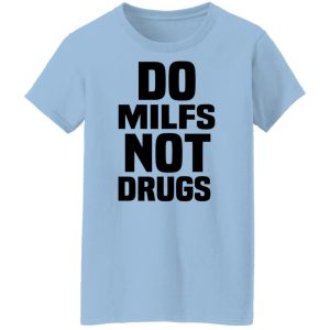 Do Milfs Not Drugs T Shirts Hoodies Sweater 5