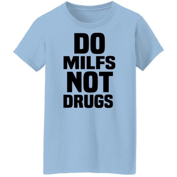 Do Milfs Not Drugs T-Shirts, Hoodies, Sweater