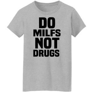 Do Milfs Not Drugs T Shirts Hoodies Sweater 7