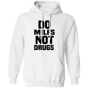 Do Milfs Not Drugs T Shirts Hoodies Sweater 8