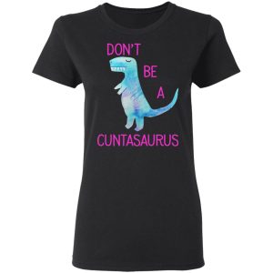 Don't Be A Cuntasaurus T Shirts Hoodies Sweater 13