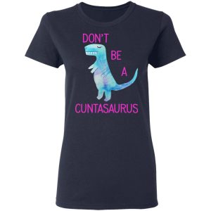 Don't Be A Cuntasaurus T Shirts Hoodies Sweater 3