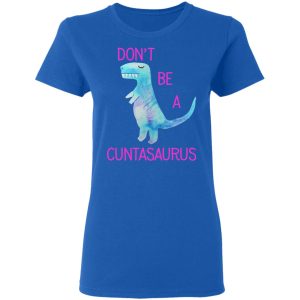 Don't Be A Cuntasaurus T Shirts Hoodies Sweater 4