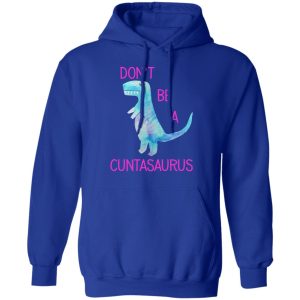 Don't Be A Cuntasaurus T Shirts Hoodies Sweater 9