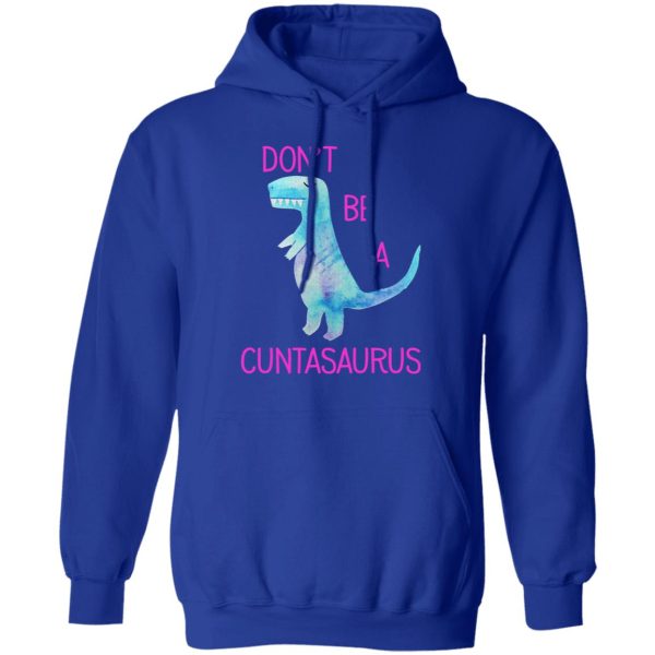 Don’t Be A Cuntasaurus T-Shirts, Hoodies, Sweater