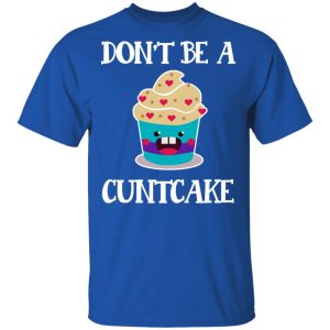 Don't Be A Cuntcake T Shirts Hoodies Sweater 12