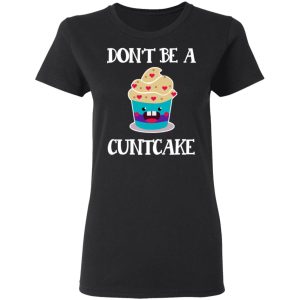 Don't Be A Cuntcake T Shirts Hoodies Sweater 13