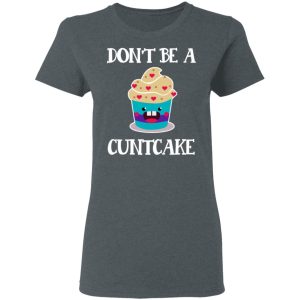 Don't Be A Cuntcake T Shirts Hoodies Sweater 2