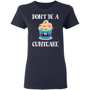 Don't Be A Cuntcake T Shirts Hoodies Sweater 3